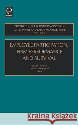 Employee Participation, Firm Performance and Survival Virginie Perotin, Andrew Robinson 9780762311149 Emerald Publishing Limited - książka