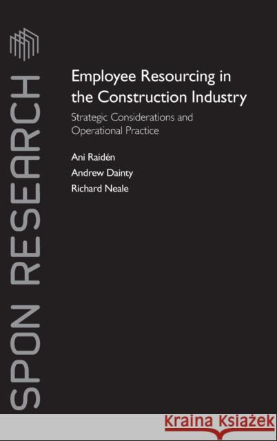 Employee Resourcing in the Construction Industry: Strategic Considerations and Operational Practice Raiden, Ani 9780415371636 Taylor & Francis Group - książka