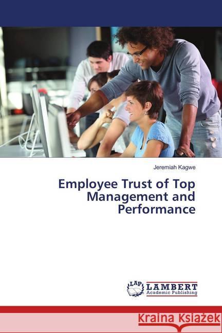 Employee Trust of Top Management and Performance Kagwe, Jeremiah 9786139970070 LAP Lambert Academic Publishing - książka