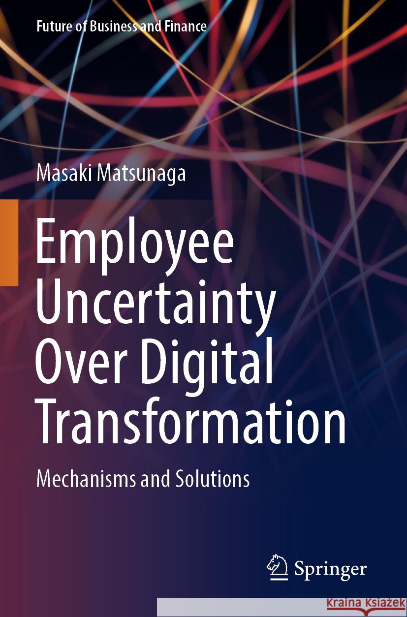 Employee Uncertainty Over Digital Transformation Masaki Matsunaga 9789819984114 Springer Nature Singapore - książka
