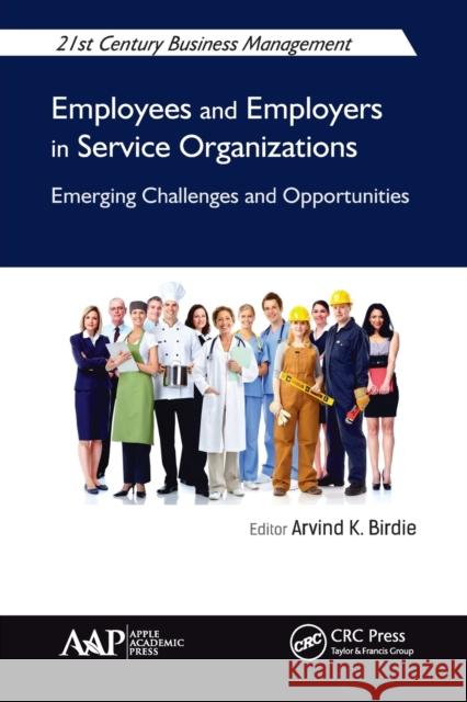 Employees and Employers in Service Organizations: Emerging Challenges and Opportunities Arvind K. Birdie 9781774636947 Apple Academic Press - książka