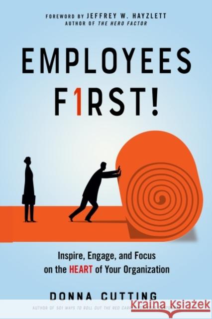 Employees First!: Inspire, Engage, and Focus on the Heart of Your Organization Donna Cutting 9781632652003 Red Wheel/Weiser - książka