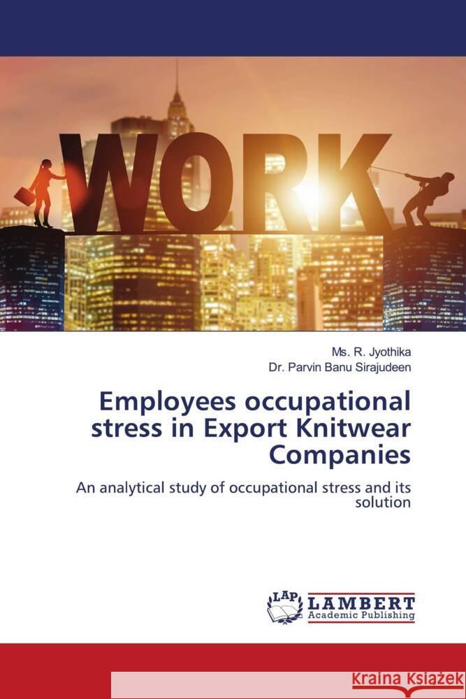 Employees occupational stress in Export Knitwear Companies Jyothika, Ms. R., Sirajudeen, Dr. Parvin Banu 9786206180333 LAP Lambert Academic Publishing - książka