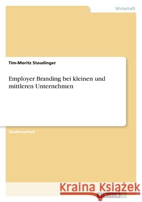 Employer Branding bei kleinen und mittleren Unternehmen Tim-Moritz Staudinger 9783346590114 Grin Verlag - książka