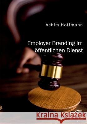 Employer Branding im öffentlichen Dienst Hoffmann, Achim 9783961468348 Diplomica Verlag - książka