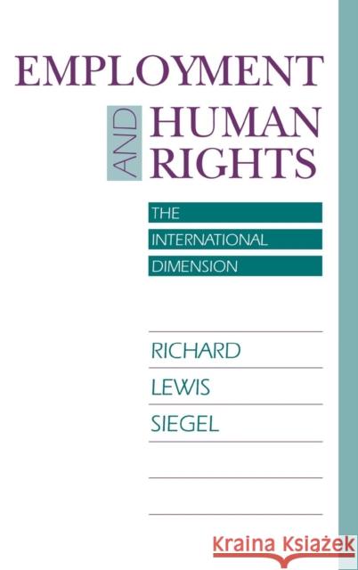 Employment and Human Rights: The International Dimension Richard Lewis Siegel 9780812232110 University of Pennsylvania Press - książka