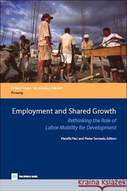 Employment and Shared Growth : Rethinking the Role of Labor Mobility for Development Pierella Paci Pieter Serneels 9780821371077 World Bank Publications - książka