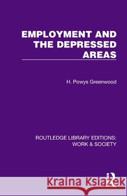 Employment and the Depressed Areas H. Powys Greenwood 9781032813530 Routledge - książka