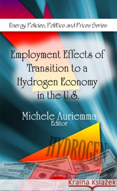 Employment Effects of Transition to a Hydrogen Economy in the U.S. Michele Auriemma 9781607418085 Nova Science Publishers Inc - książka