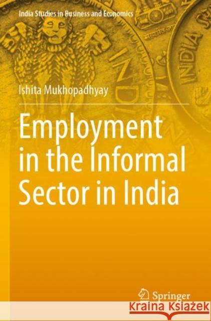 Employment in the Informal Sector in India Ishita Mukhopadhyay 9789811508431 Springer - książka