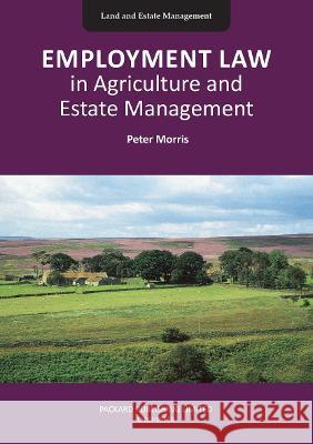Employment Law in Agriculture and Estate Management Peter Morris 9781853411588 Packard Publishing Ltd - książka