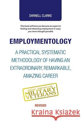 Employmentology: A Practical Systematic Methodology of Having an Extraordinary, Remarkable, Amazing Career Darnell Clarke 9781504388863 Balboa Press - książka