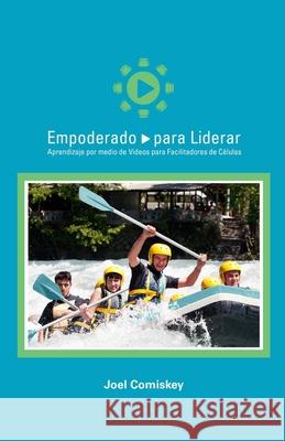 Empoderado para Liderar: Aprendizaje por medio de Videos para Facilitadores de Células Comiskey, Joel 9781950069101 CCS Publishing - książka