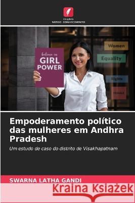 Empoderamento politico das mulheres em Andhra Pradesh Swarna Latha Gandi   9786206136873 Edicoes Nosso Conhecimento - książka