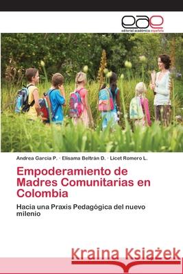 Empoderamiento de Madres Comunitarias en Colombia Garcia P., Andrea 9786202251068 Editorial Académica Española - książka