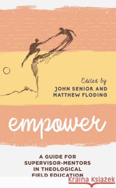 Empower: A Guide for Supervisor-Mentors in Theological Field Education Matthew Floding John Senior 9781538129111 Rowman & Littlefield Publishers - książka