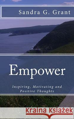Empower: Inspiring, Motivating and Positive Thoughts Sandra G. Grant 9781544900674 Createspace Independent Publishing Platform - książka