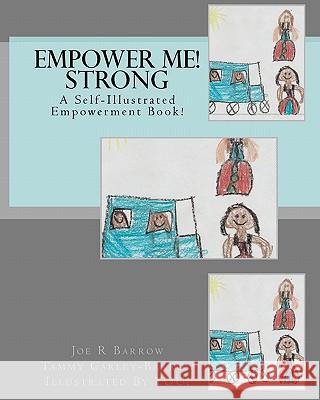 Empower Me! Strong: A Self-Illustrated Picture Book Joe R. Barrow Tammy R. Carley-Barrow 9781452889917 Createspace - książka