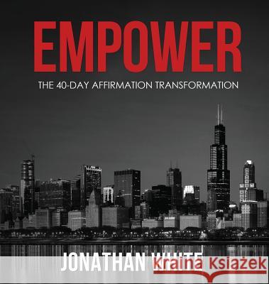 Empower: The 40-Day Affirmation Transformation Jonathan White (The University of Melbou   9780998162256 November Media Publishing & Consulting Firm - książka