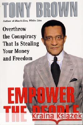 Empower the People: Overthrow the Conspiracy That Is Stealing Your Money and Freedom Tony Brown 9780688169749 HarperCollins Publishers - książka