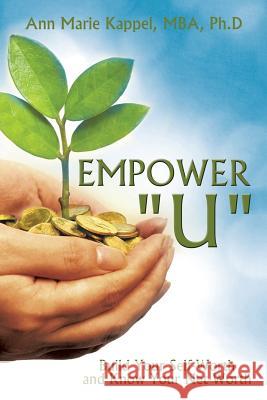 Empower U: Build Your Self-Worth and Know Your Net-Worth Ph. D. Ann Marie Kappel 9781504922227 Authorhouse - książka