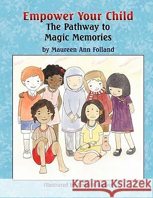 Empower Your Child: The Pathway to Magic Memories Maureen Ann Folland Emily R. Barber 9781609116835 Eloquent Books - książka