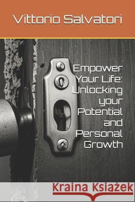 Empower Your Life: Unlocking your Potential and Personal Growth Vittorio Salvatori 9798332251191 Independently Published - książka