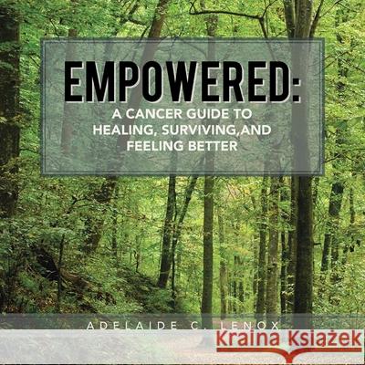 Empowered: a Cancer Guide to Healing, Surviving, and Feeling Better Adelaide C. Lenox 9781669825050 Balboa Press - książka