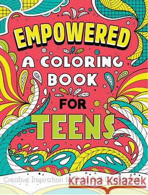 Empowered: A Coloring Book for Teens: Creative Inspiration to Build Self-Confidence  9781638785859 Rockridge Press - książka
