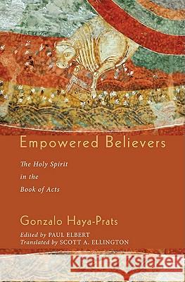 Empowered Believers: The Holy Spirit in the Book of Acts Haya-Prats, Gonzalo 9781608997787 Cascade Books - książka