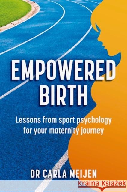 Empowered Birth: Lessons from Sport Psychology for Your Maternity Journey Carla Meijen 9781914110245 Sequoia Books - książka