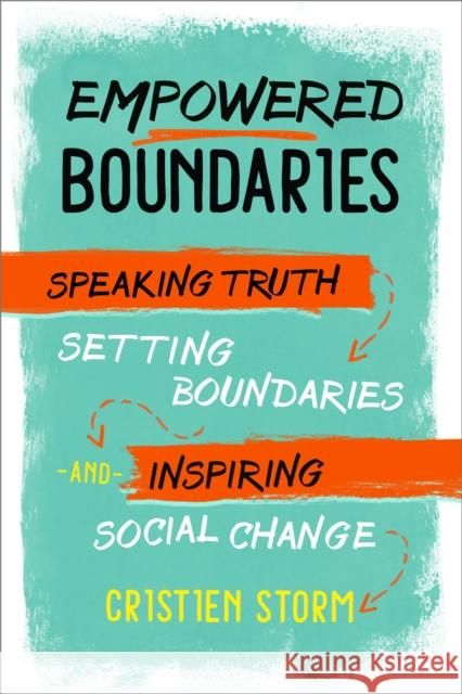 Empowered Boundaries: Speaking  Truth, Setting Boundaries , and Inspiring Social Change Cristien Storm 9781623172749 North Atlantic Books,U.S. - książka