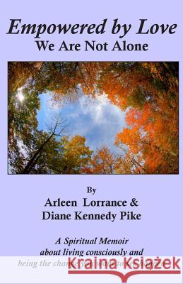 Empowered by Love: We Are Not Alone Arleen Lorrance, Diane Kennedy Pike 9780916192617 LP Publications - książka