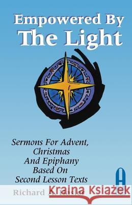 Empowered by the Light: Sermons for Advent, Christmas and Epiphany Based on Second Lesson Texts: Cycle a Richard A. Hasler 9780788004711 CSS Publishing Company - książka