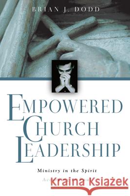 Empowered Church Leadership: Ministry in the Spirit According to Paul Brian J. Dodd 9780830823925 InterVarsity Press - książka