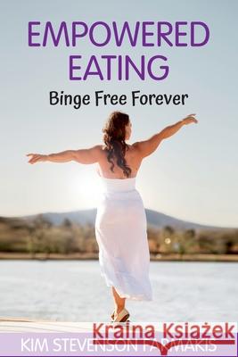 Empowered Eating: Binge Free Forever Kim Stevenso 9781922372109 Transformations by Kim - książka