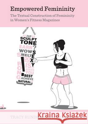 Empowered Femininity: The Textual Construction of Femininity in Womenâ (Tm)S Fitness Magazines Williams, Tracy Rundstrom 9781443840781 Cambridge Scholars Publishing - książka