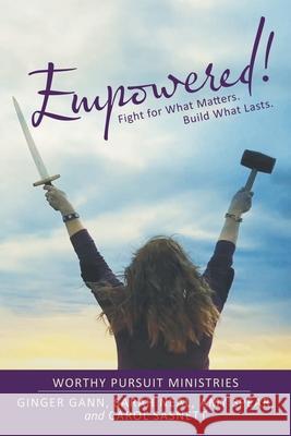 Empowered!: Fight for What Matters. Build What Lasts. Ginger Gann, Sarah Neal, Amy Spear 9781973693000 WestBow Press - książka