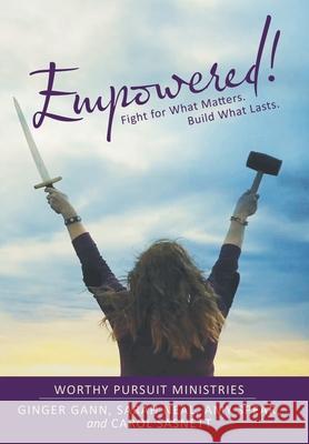 Empowered!: Fight for What Matters. Build What Lasts. Ginger Gann, Sarah Neal, Amy Spear 9781973693017 WestBow Press - książka