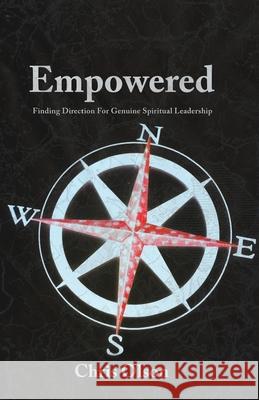 Empowered: Finding Direction for Genuine Spiritual Leadership Chris Olson 9781946912015 Chris Olson - książka