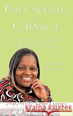 Empowered for Change to Achieve Total Well-Being: You Have What It Takes Mwaniki, Cecily 9781456775476 Authorhouse - książka