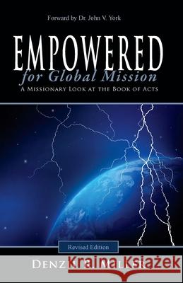 Empowered for Global Mission - Revised Edition: A Missionary Look at the Book of Acts Denzil R. Miller 9780991133208 Pneumalife Publications - książka