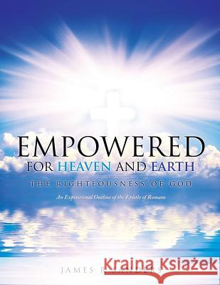 Empowered for Heaven and Earth James R Sanders 9781626978195 Xulon Press - książka