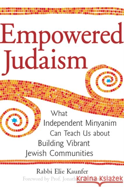 Empowered Judaism: What Independent Minyanim Can Teach Us about Building Vibrant Jewish Communities Elie Kaunfer Jonathan D. Sarna 9781683360469 Jewish Lights Publishing - książka