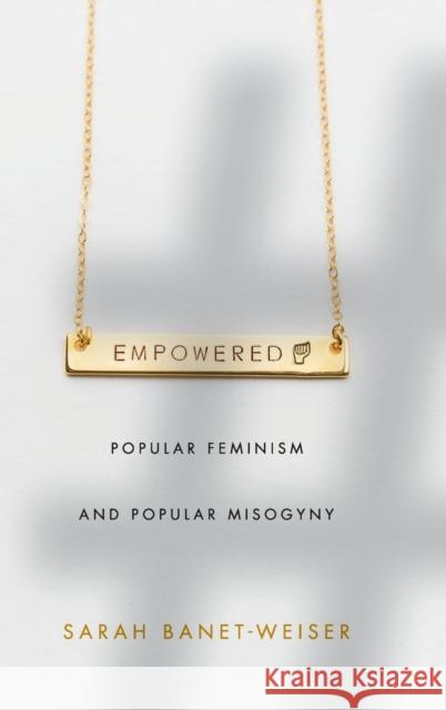 Empowered: Popular Feminism and Popular Misogyny Sarah Banet-Weiser 9781478001683 Duke University Press - książka