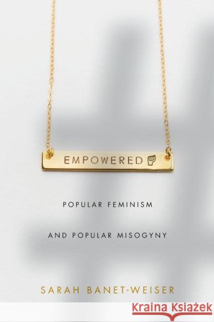 Empowered: Popular Feminism and Popular Misogyny Sarah Banet-Weiser 9781478002918 Duke University Press - książka