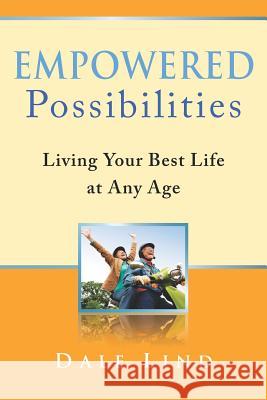 Empowered Possibilities: Living Your Best Life at Any Age Dale Lind Jeff Lind Lynn Haynes 9780615536026 Waterman Communities Foundation, Inc. - książka