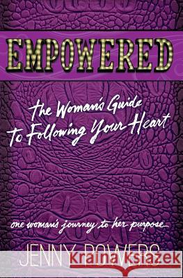 Empowered: The Woman's Guide to Following Your Heart Jenny Powers 9781494285142 Createspace - książka