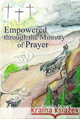 Empowered Through the Ministry of Prayer Douglas Stewart 9781420895520 Authorhouse - książka