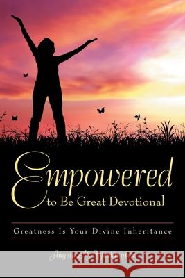 Empowered to Be Great Devotional: Greatness Is Your Divine Inheritance Angela M. Washington 9781973691433 WestBow Press - książka